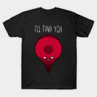 I'll find you! T-Shirt